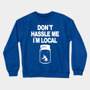 Don't Hassle Me I'm Local - white Crewneck Sweatshirt